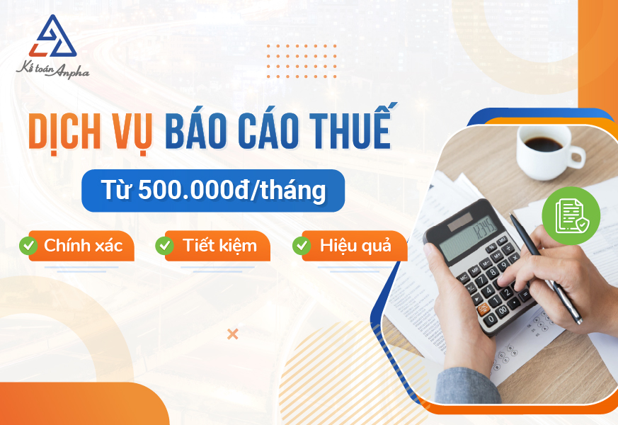 Dịch vụ báo cáo thuế, BCTC cuối năm - Chỉ từ 500.000đ/tháng